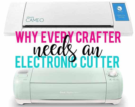 5 Reasons Every Crafter Should Own an Electronic Cutter